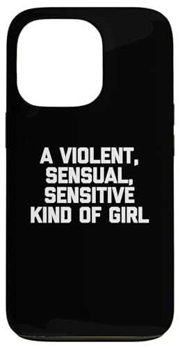 Hülle für iPhone 13 Pro A Violent, Sinnlich, Sensitive Kind Of Girl Shirt Funny Cute von Funny T-Shirts For Women & Funny Womens Shirts