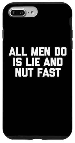 Hülle für iPhone 7 Plus/8 Plus All Men Do Is Lie & Nut Fast T-Shirt Lustiges Shirt für Frauen von Funny T-Shirts For Women & Funny Womens Shirts