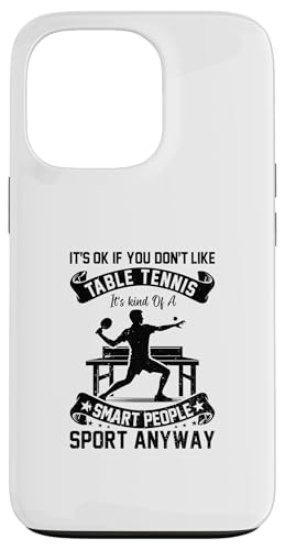 Hülle für iPhone 13 Pro Es ist in Ordnung, wenn Sie Tischtennis nicht mögen - lustiges Tischtennis von Funny Table Tennis Quotes