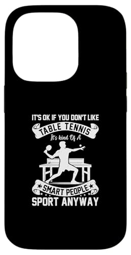 Hülle für iPhone 14 Pro Es ist ok, wenn Sie Tischtennis nicht mögen – lustige Tischtennisplatte von Funny Table Tennis Quotes