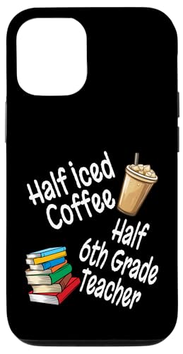 Lustiges Half Iced Coffee Half 6th Grade Teacher Book Lover Hülle für iPhone 12/12 Pro von Funny Teacher Gifts