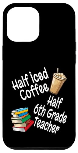 Lustiges Half Iced Coffee Half 6th Grade Teacher Book Lover Hülle für iPhone 12 Pro Max von Funny Teacher Gifts