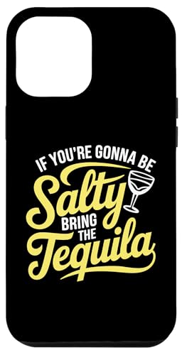 Hülle für iPhone 12 Pro Max If You're Going To Be Salty Bring The Tequila Funny Tequila von Funny Tequila Slogan Gifts For Tequila Lovers