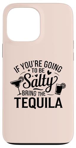 Hülle für iPhone 13 Pro Max If You're Going To Be Salty Bring The Tequila Funny Tequila von Funny Tequila Slogan Gifts For Tequila Lovers