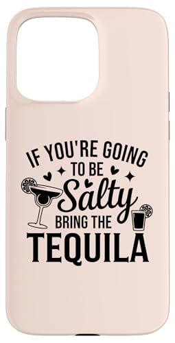 Hülle für iPhone 15 Pro Max If You're Going To Be Salty Bring The Tequila Funny Tequila von Funny Tequila Slogan Gifts For Tequila Lovers