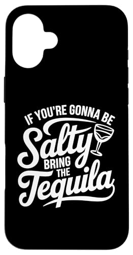 Hülle für iPhone 16 Plus If You're Going To Be Salty Bring The Tequila Funny Tequila von Funny Tequila Slogan Gifts For Tequila Lovers