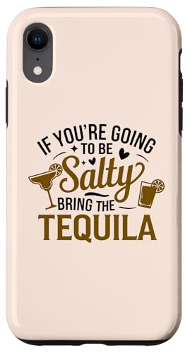 Hülle für iPhone XR If You're Going To Be Salty Bring The Tequila Funny Tequila von Funny Tequila Slogan Gifts For Tequila Lovers