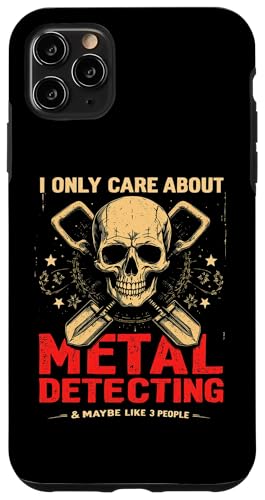 Hülle für iPhone 11 Pro Max Funny Dirt Fishing Care About Metal Detecting And Maybe Like von Funny Treasure Hunting Detectorist Humor