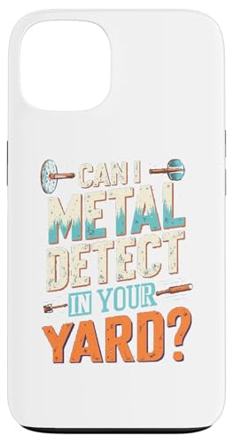 Hülle für iPhone 13 Metal Detecting Dirt Fishing Can I Metal Detect in Your Yard von Funny Treasure Hunting Detectorist Humor