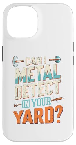 Hülle für iPhone 14 Metal Detecting Dirt Fishing Can I Metal Detect in Your Yard von Funny Treasure Hunting Detectorist Humor