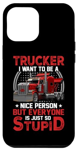 Hülle für iPhone 12 Pro Max Trucker I Want To Be A Nice Person Trucking Truck Driver von Funny Truck Driver Trucker Apparel