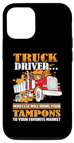 Hülle für iPhone 13 Truck Driver Who Else Will Bring Your Tampons Funny Trucker von Funny Truck Driver Trucker Apparel