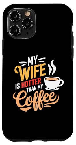 Hülle für iPhone 11 Pro My Wife Is Hotter Than My Coffee Funny Husband Married Men von Funny Valentine's Day Coffee Lovers Husbands Gifts