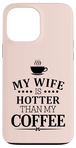 Hülle für iPhone 13 Pro Max My Wife Is Hotter Than My Coffee Funny Husband Married Men von Funny Valentine's Day Coffee Lovers Husbands Gifts