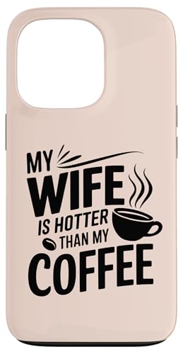 Hülle für iPhone 13 Pro My Wife Is Hotter Than My Coffee Funny Husband Married Men von Funny Valentine's Day Coffee Lovers Husbands Gifts