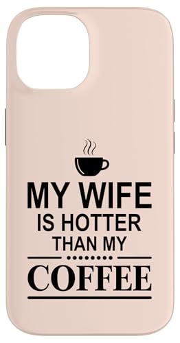 Hülle für iPhone 14 My Wife Is Hotter Than My Coffee Funny Husband Married Men von Funny Valentine's Day Coffee Lovers Husbands Gifts