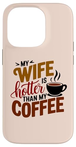 Hülle für iPhone 14 Pro My Wife Is Hotter Than My Coffee Funny Husband Married Men von Funny Valentine's Day Coffee Lovers Husbands Gifts