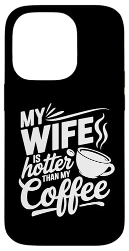 Hülle für iPhone 14 Pro My Wife Is Hotter Than My Coffee Funny Husband Married Men von Funny Valentine's Day Coffee Lovers Husbands Gifts