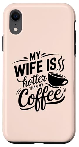 Hülle für iPhone XR My Wife Is Hotter Than My Coffee Funny Husband Married Men von Funny Valentine's Day Coffee Lovers Husbands Gifts