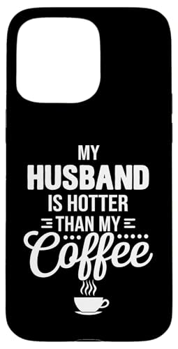 Hülle für iPhone 15 Pro Max My Husband Is Hotter Than My Coffee Funny Wife Married Women von Funny Valentine's Day Coffee Lovers Wives Gifts