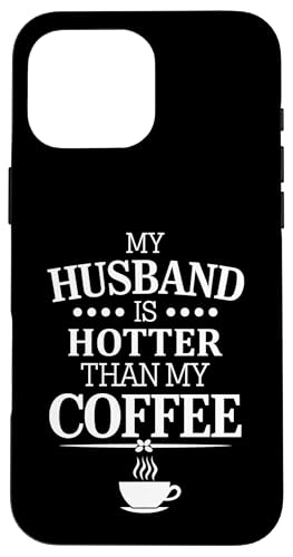 Hülle für iPhone 16 Pro Max My Husband Is Hotter Than My Coffee Funny Wife Married Women von Funny Valentine's Day Coffee Lovers Wives Gifts