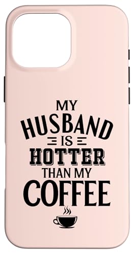 Hülle für iPhone 16 Pro Max My Husband Is Hotter Than My Coffee Funny Wife Married Women von Funny Valentine's Day Coffee Lovers Wives Gifts