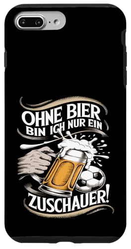 Hülle für iPhone 7 Plus/8 Plus Ohne Bier Bin Ich Nur Ein Zuschauer von Fußball-stolz lustige Bier Fußball Fan Sprüche