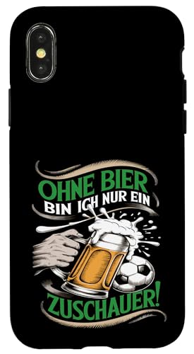 Hülle für iPhone X/XS Ohne Bier Bin Ich Nur Ein Zuschauer von Fußball-stolz lustige Bier Fußball Fan Sprüche