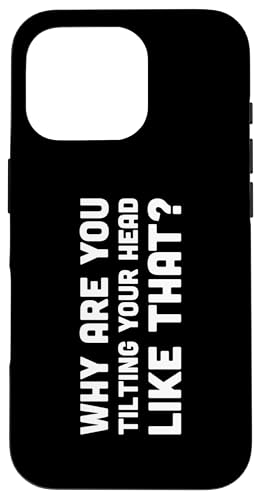 Hülle für iPhone 16 Pro Why Are You Tilting Your Head Funny Prankster Gag Cool Prank von Gagster