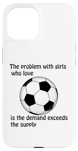 Hülle für iPhone 15 Soccer, The Problem with Girls who love von Gary Overton