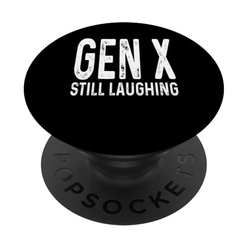 Gen X Still Laughing Humor Lustiger Spruch Generation X Sarcasm PopSockets Klebender PopGrip von GenX Humor