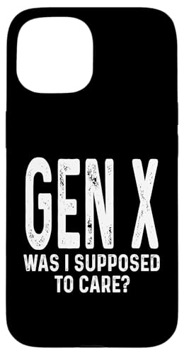 Hülle für iPhone 15 Gen X Was I Supposed To Care Humor Lustiger Spruch Generation X von GenX Humor