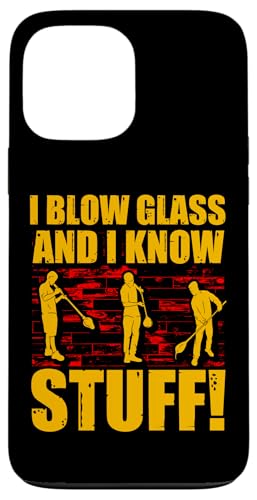 Hülle für iPhone 13 Pro Max Ich bläse Glas und ich kenne Sachen | Glasbläsereiexperte von Glassblowing Lover Glassblower Glassworker Graphic