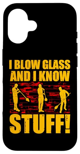 Hülle für iPhone 16 Ich bläse Glas und ich kenne Sachen | Glasbläsereiexperte von Glassblowing Lover Glassblower Glassworker Graphic