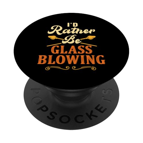 Ich wäre lieber Glasbläser-Liebhaber Glasbläser Glasbauer PopSockets Klebender PopGrip von Glassblowing Lover Glassblower Glassworker Graphic