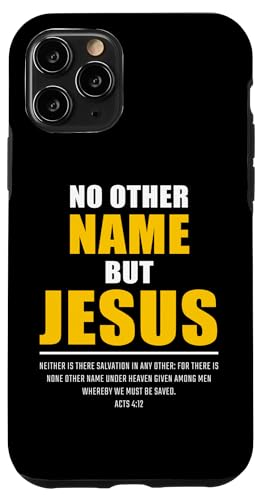 Hülle für iPhone 11 Pro No Other Name But JESUS – Acts 4:12 Christian Bible Verse von Gospel of Salvation Christian Faith Evangelism