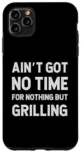 Hülle für iPhone 11 Pro Max Lustiges Grillen BBQ Summer Got No Time For Nothing But von Got no time for nothing but Grilling