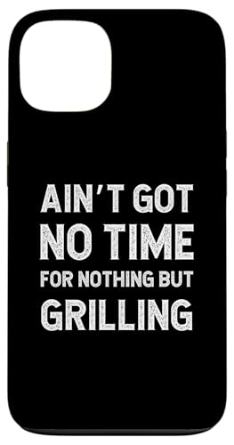 Hülle für iPhone 13 Lustiges Grillen BBQ Summer Got No Time For Nothing But von Got no time for nothing but Grilling