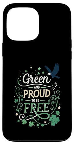 Hülle für iPhone 13 Pro Max Green and Proud to Be Free - St. Patrick's Day von Green and Proud to Be Free - Freedom & Progress