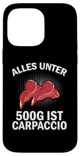 Hülle für iPhone 14 Pro Max Grillen - Alles Unter 500g Ist Carpaccio von Grillen - Alles Unter 500g Ist Carpaccio