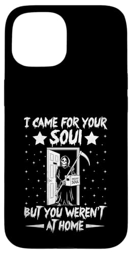 Hülle für iPhone 15 I Came For Your Soul But You Weren't At Home Sensenmann von Grim Reaper Halloween Gifts