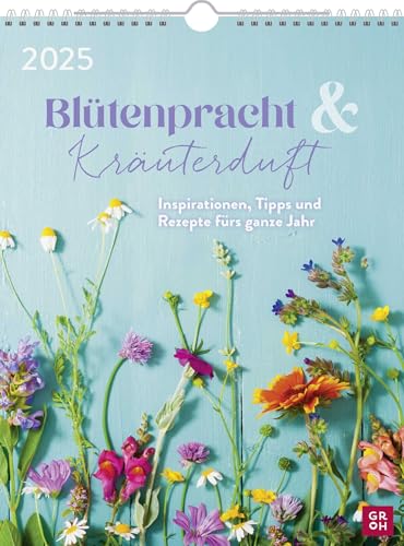 Wochenkalender 2025: Blütenpracht und Kräuterduft: Inspirationen, Tipps und Rezepte fürs ganze Jahr | Wandkalender im Hochformat (ca. Din A4) mit Spiralbindung zum Aufhängen von Groh Verlag