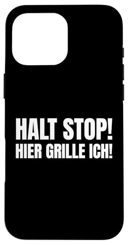 Hülle für iPhone 16 Pro Max Halt Stop Hier Grille Ich Grillsaison Grillprofi BBQ Sprüche von Halt Stop Hier Grille Ich Sprüche