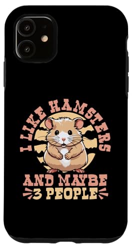 Hülle für iPhone 11 I Like Hamsters And Maybe 3 People Feldhamster Hamster von Hamsterkäfig XXL Set Hamsterzubehör Geschenke