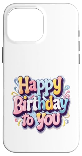 Happy Birthday to You Geburtstagsparty-Design für Kinder, Erwachsene Hülle für iPhone 16 Pro Max von Happy Birthday To You