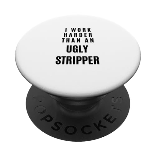 I Work Harder Than an Ugly Stripper - Lustiges Zitat PopSockets Klebender PopGrip von Happy Quokka Print Studio