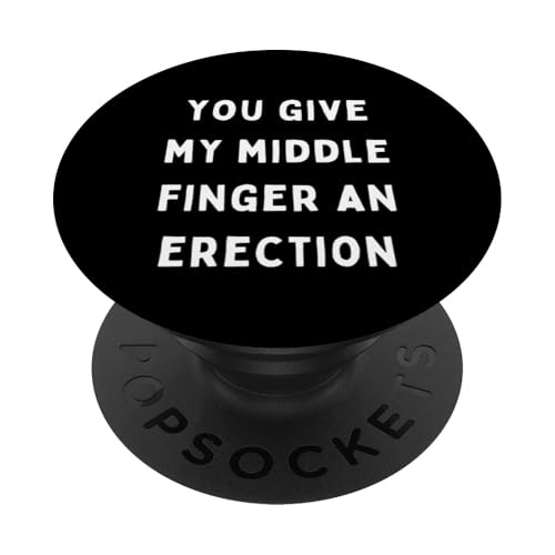 You Give My Middle Finger an Erection – sarkastische Geschenke PopSockets Klebender PopGrip von Happy Quokka Print Studio