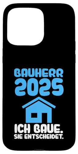 Bauherr 2025 ich baue sie entschedet Bauherr Hülle für iPhone 15 Pro Max von Haus & bauen Geschenke