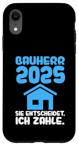 Bauherrr 2025 sie enrscheidet ich zahle Bauherr Hülle für iPhone XR von Haus & bauen Geschenke