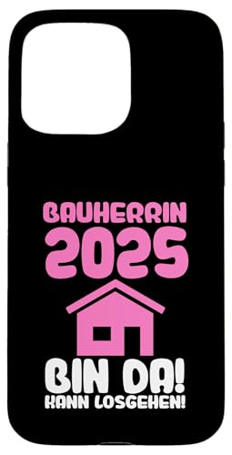 Bauherrrin 2025 bin da! kann losgehen Bauherr Hülle für iPhone 15 Pro Max von Haus & bauen Geschenke